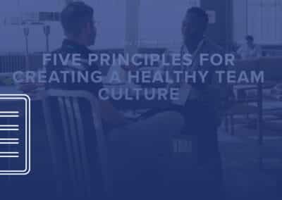 Five principles for creating a healthy team culture